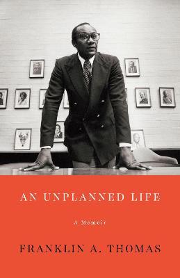 An Unplanned Life: A Memoir - Franklin A. Thomas