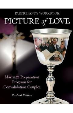 Coperta cărții 'Picture of Love - Convalidation Workbook, Revised Edition: Marriage Preparation Program for Engaged Couples - Joan'