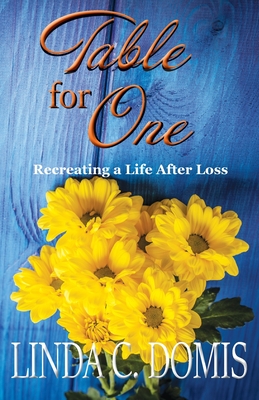 Table for One: Recreating a Life After Loss - Linda C. Domis