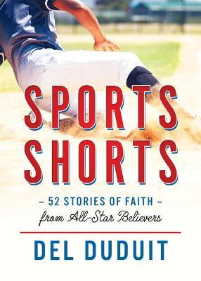Sports Shorts: 52 Stories of Faith from All-Star Believers - Del Duduit