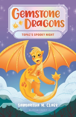 Gemstone Dragons 3: Topaz's Spooky Night - Samantha M. Clark