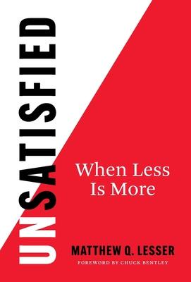 UnSatisfied: When Less Is More - Matthew Q. Lesser