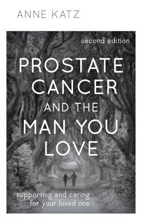 Prostate Cancer and the Man You Love: Supporting and Caring for Your Loved One - Anne Katz