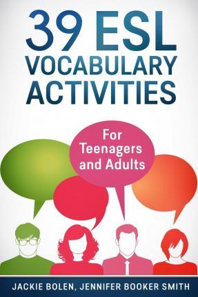 39 ESL Vocabulary Activities: For Teenagers and Adults - Jennifer Booker Smith