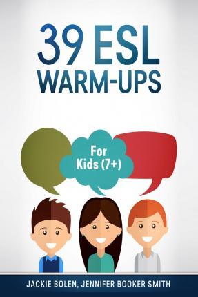 39 ESL Warm-Ups: For Kids (7+) - Jennifer Booker Smith