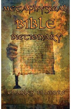 Metaphysical Bible Dictionary - Charles Fillmore