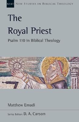 The Royal Priest: Psalm 110 in Biblical Theology - Matthew H. Emadi
