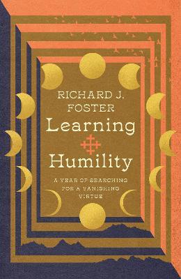 Learning Humility: A Year of Searching for a Vanishing Virtue - Richard J. Foster