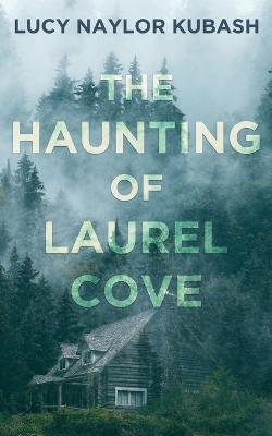 The Haunting of Laurel Cove - Lucy Naylor Kubash