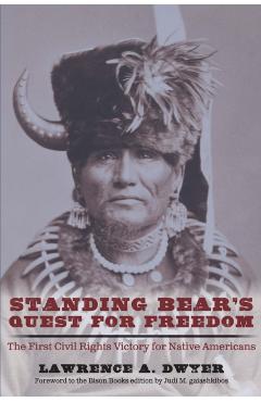 Standing Bear's Quest for Freedom: The First Civil Rights Victory for Native Americans - Lawrence A. Dwyer