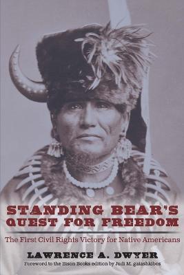 Standing Bear's Quest for Freedom: The First Civil Rights Victory for Native Americans - Lawrence A. Dwyer