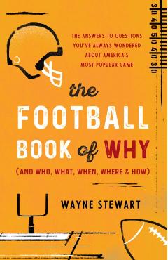 The Football Book of Why (and Who, What, When, Where, and How): The Answers to Questions You've Always Wondered about America's Most Popular Game - Wayne Stewart