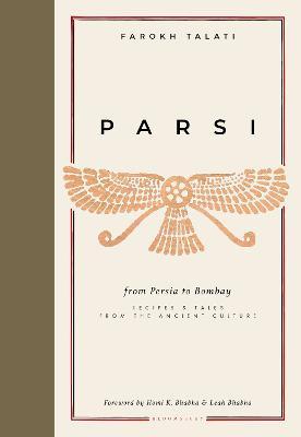 Parsi: From Persia to Bombay: Recipes & Tales from the Ancient Culture - Farokh Talati