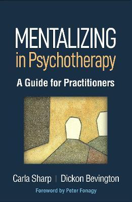 Mentalizing in Psychotherapy: A Guide for Practitioners - Carla Sharp