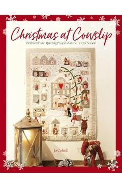 Coperta cărții 'Christmas at Cowslip: Christmas Sewing and Quilting Projects for the Festive Season - Jo Colwill'