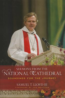 Sermons from the National Cathedral: Soundings for the Journey - Samuel T. Lloyd