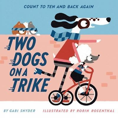 Two Dogs on a Trike: Count to Ten and Back Again - Gabi Snyder
