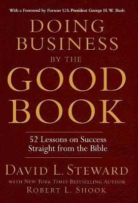 Doing Business by the Good Book: 52 Lessons on Success Straight from the Bible - Robert L. Shook