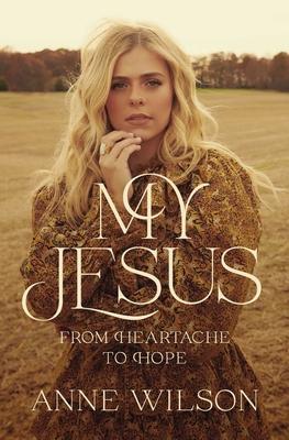 My Jesus: From Heartache to Hope - Anne Wilson