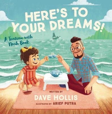 Here's to Your Dreams!: A Teatime with Noah Book - Dave Hollis