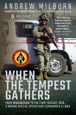When the Tempest Gathers: From Mogadishu to the Fight Against ISIS, a Marine Special Operations Commander at War - Andrew Milburn
