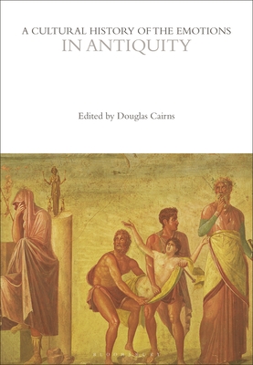 A Cultural History of the Emotions in Antiquity - Douglas Cairns