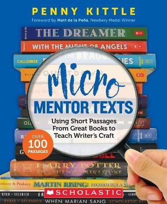 Micro Mentor Texts: Using Short Passages from Great Books to Teach Writer's Craft - Penny Kittle