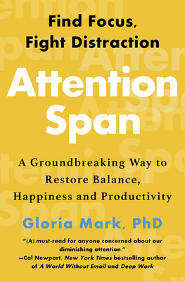 Attention Span: Find Focus, Fight Distraction - Gloria Mark