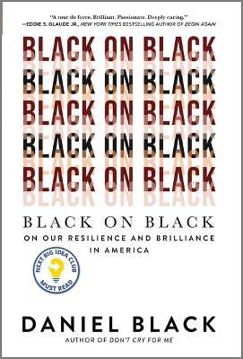 Black on Black: On Our Resilience and Brilliance in America - Daniel Black
