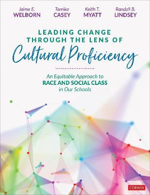 Leading Change Through the Lens of Cultural Proficiency: An Equitable Approach to Race and Social Class in Our Schools - Jaime E. Welborn