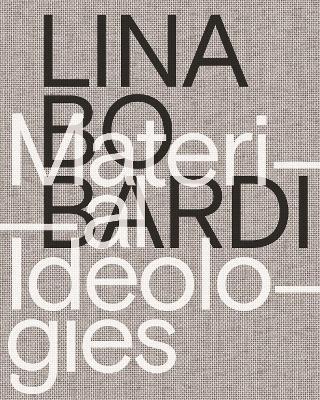 Lina Bo Bardi: Material Ideologies - Monica Ponce De Leon