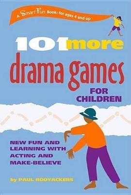 101 More Drama Games for Children: New Fun and Learning with Acting and Make-Believe - Paul Rooyackers