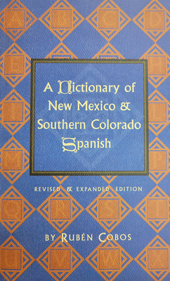 A Dictionary of New Mexico and Southern Colorado Spanish - Rubén Cobos