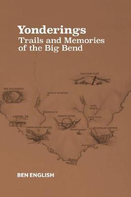Yonderings: Trails and Memories of the Big Bend - Ben H. English