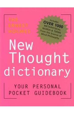 Coperta cărții 'The Ernest Holmes New Thought Dictionary: Your Pocket Guidebook to Religious Science - Ernest Holmes'
