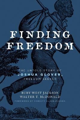 Finding Freedom: The Untold Story of Joshua Glover, Freedom Seeker - Ruby West Jackson