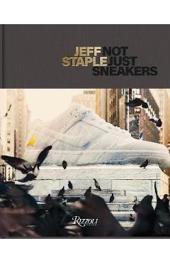 Poza produsului Jeff Staple: Not Just Sneakers - Jeff Staple
