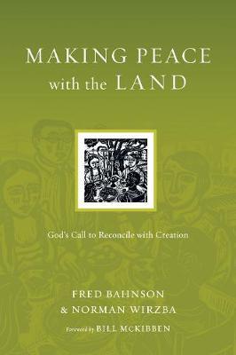 Making Peace with the Land: God's Call to Reconcile with Creation - Fred Bahnson