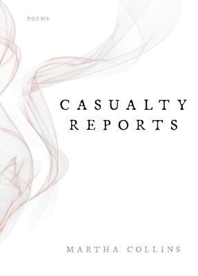 Casualty Reports: Poems - Martha Collins