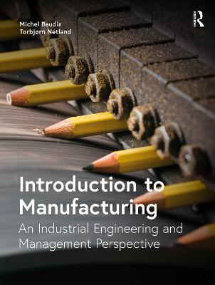 Introduction to Manufacturing: An Industrial Engineering and Management Perspective - Michel Baudin