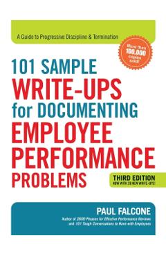 101 Sample Write-Ups for Documenting Employee Performance Problems: A Guide to Progressive Discipline and Termination - Paul Falcone