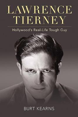 Lawrence Tierney: Hollywood's Real-Life Tough Guy - Burt Kearns