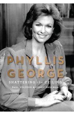 Poza produsului Phyllis George: Shattering the Ceiling - Paul Volponi