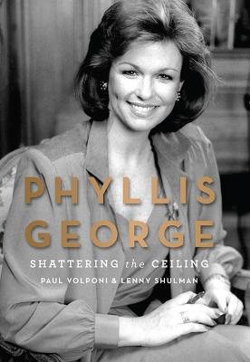 Phyllis George: Shattering the Ceiling - Paul Volponi
