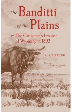 Mercer: BANDITTI OF THE PLAINS or The Cattlemen's Invasion of Wyoming in 1892 - A. S. Mercer