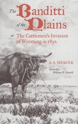 Mercer: BANDITTI OF THE PLAINS or The Cattlemen's Invasion of Wyoming in 1892 - A. S. Mercer