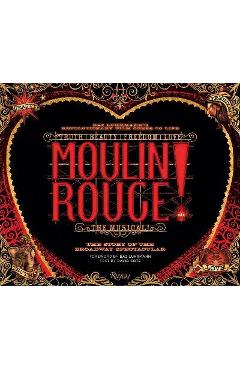 Coperta cărții 'Moulin Rouge! the Musical: The Story of the Broadway Spectacular - David Cote'