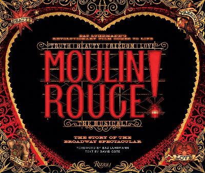 Moulin Rouge! the Musical: The Story of the Broadway Spectacular - David Cote