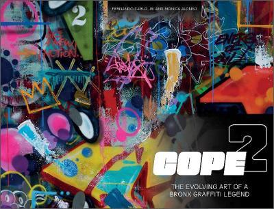 Cope2: The Evolving Art of a Bronx Graffiti Legend - Fernando Carlo Jr