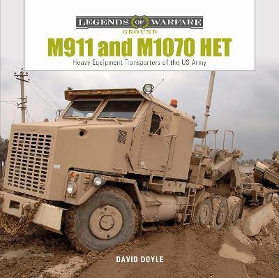 M911 and M1070 Het: Heavy-Equipment Transporters of the US Army - David Doyle